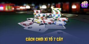 Giới thiệu tổng quan về cách chơi xì tố 7 cây tại 789CLUB